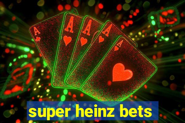 super heinz bets